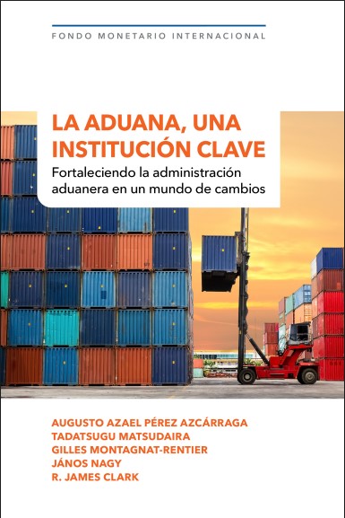 Portada de La aduana, una institución clave: Fortaleciendo la administración aduanera en un mundo de cambios